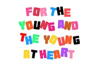 for the young and the young at heart